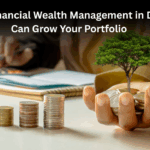 How Financial Wealth Management in Dubai Can Grow Your Portfolio